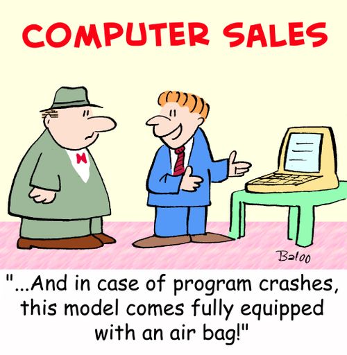 '...And in case of program crashes, this model comes fully equipped with an air bag!'