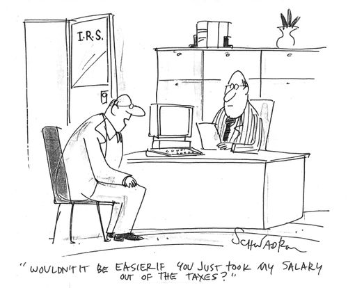 Wouldn't it be easier if you just took my salary out of my taxes?