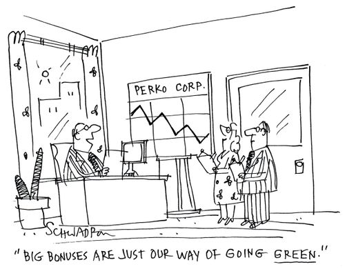 'Big bonuses are just our way of going green.'