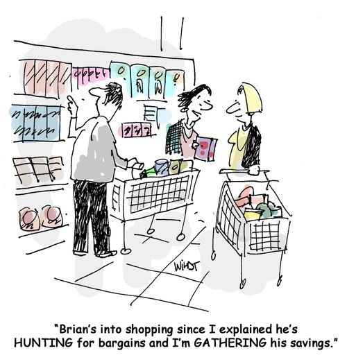 Brian's into shopping since I explained he's hunting for bargains and I'm gathering his savings.