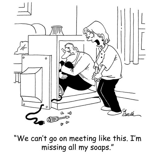 'We can't go on meeting like this. I'm missing all my soaps.'