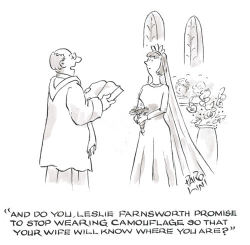 'And do you, Leslie Farnsworth promise to stop wearing camouflage so that your wife will know where you are?'