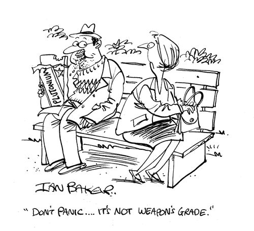 'Don't panic. . . it's not weapon's grade.'