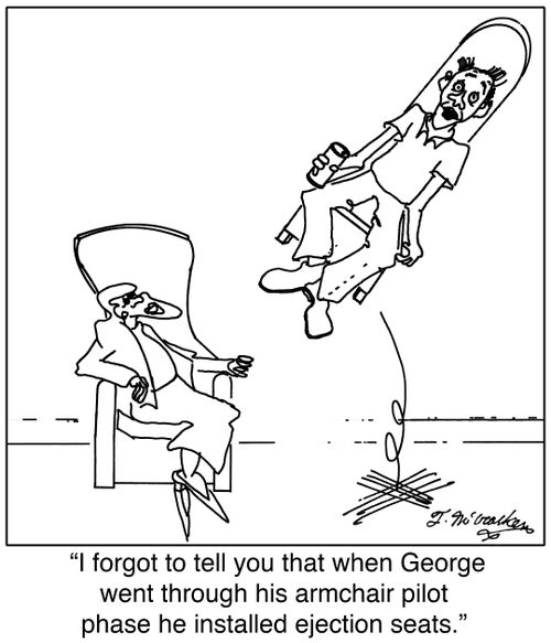  'I forgot to tell you that when George went through his armchair pilot phase he installed ejection seats.'