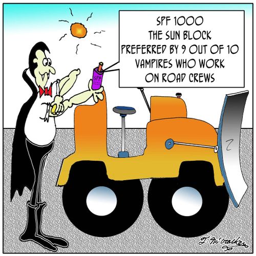 SPF 1000, the Sun Block preferred by 9 out of 10 vampires who work on road crews.