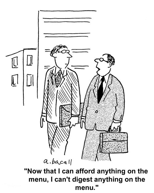 'Now that I can afford anything on the menu, I can't digest anything on the menu.'