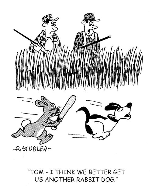 'Tom-I think we better get us another rabbit dog.'