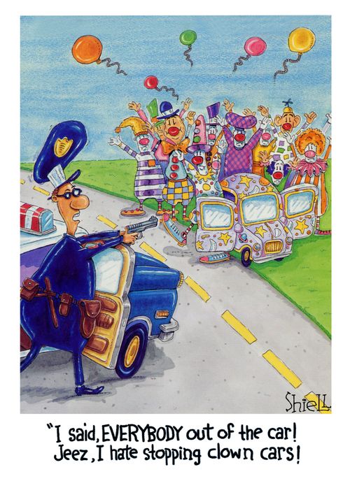 I said, everybody out of the car! Jeez, I hate stopping clown cars!