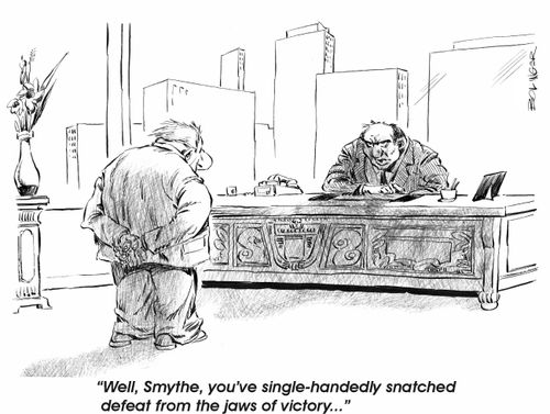 'You've single-handedly snatched defeat from the jaws of victory.'