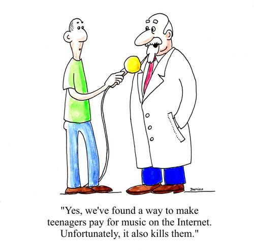 'Yes, we've found a way to make teenagers pay for music on the Internet. Unfortunately, it also kills them.'