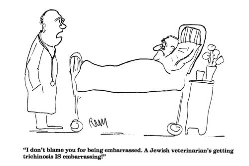 'I don't blame you for being embarrassed. A Jewish veterinarian's getting trichinosis is embarrassing.