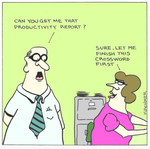 'Can you get me that productivity report?' 'Sure, let me finish this crossword first.'