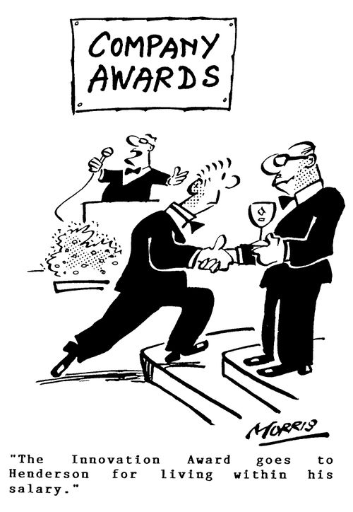 Company Awards - "The innovation Award goes to Henderson for living within his salary."