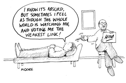"...sometimes I feel as though the whole world is watching me and voting me the weakest link!"