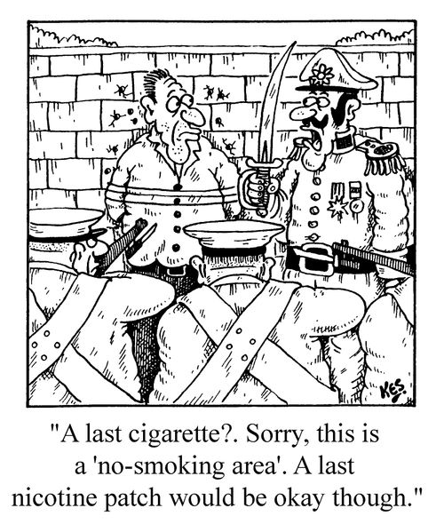 "A last cigarette? Sorry this is a no smoking area. A last nicotine patch would be okay though"