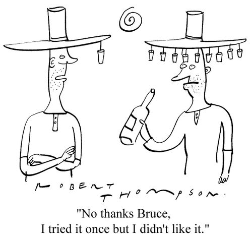 "No thanks Bruce, I tried it once but I didn't like it."