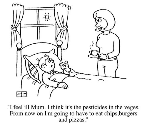 "I feel ill Mum. I think it's the pesticides in the vegetables...have to eat burgers and pizzas."