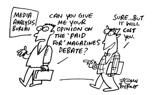 "Can you give me your opinion on the 'Paid for' magazines debate?" "Sure...but it will cost you"