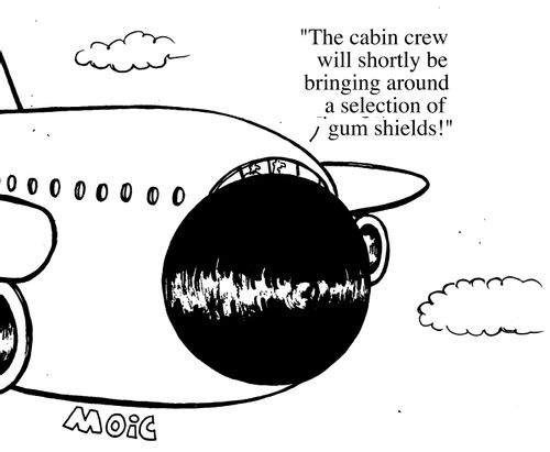 "The cabin crew will shortly be bringing round a selection of gumshields!"