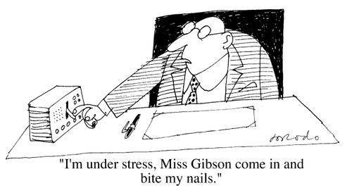 "I'm under stress, Miss Gibson. Come in and bite my nails."