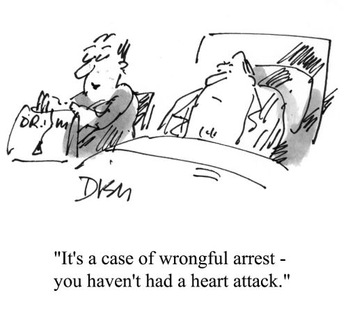 'It's a case of wrongful arrest - you haven't had a heart attack.'
