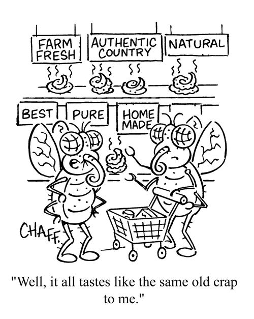 'Well, it all tastes like the same old crap to me,'