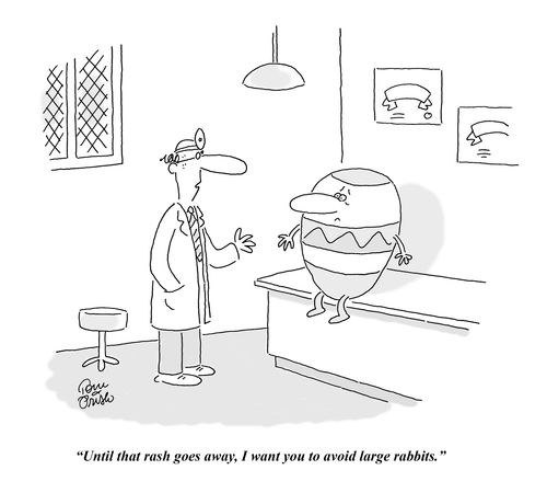 'Until that rash goes away, I want you to avoid large rabbits.'
