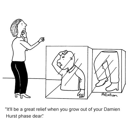 'It'll be a great relief when you grow out of your Damien Hurst phase dear.'