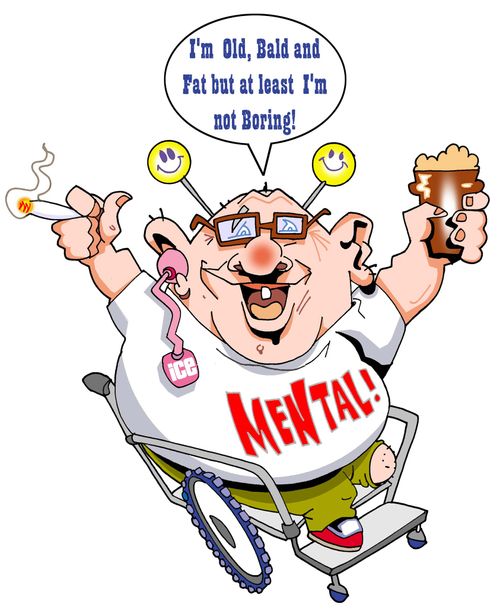 'I'm old, bald and fat, but at least I'm not boring!'