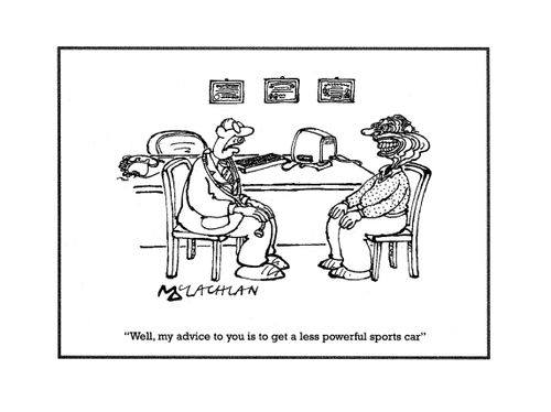 'Well, my advice to you is to get a less powerful sports car.'