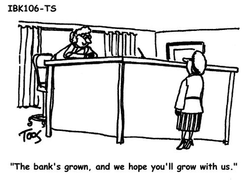 'The bank's grown, and we hope you'll grow with us.'