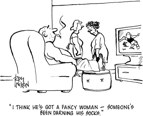 'I think he's got a fancy woman - someone's been darning his socks.'