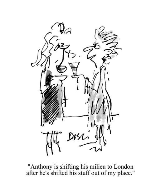 'Anthony is shifting his milieu to London after he's shifted his stuff out of my place.'