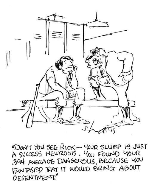 'Don't you see Rick - your slump is just a success neurosis.  You found your .394 average dangerous, because you fantasised that it would bring about resentment.'