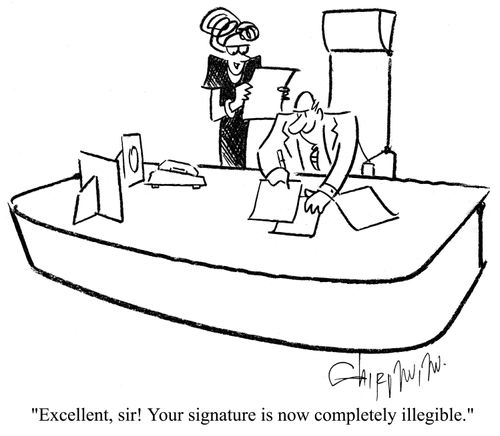 'Excellent sir!  Your signature is now completely illegible.'