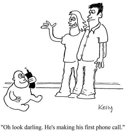 "Oh look darling. He's making his first phone call."
