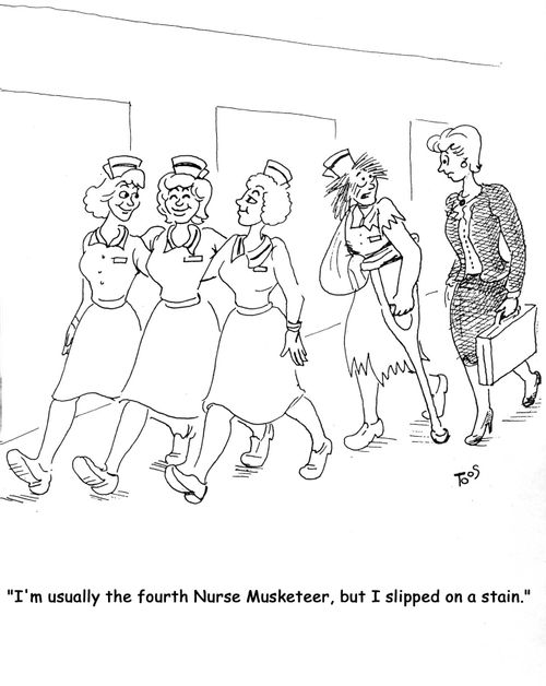 I'm usually the fourth Nurse Musketeer, but I slipped on a stain.'