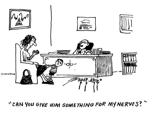 'Can you give him something for my nerves?'
