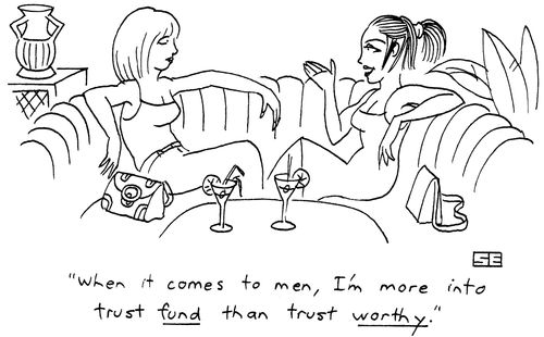 'When it comes to men I'm more into trust fund than trustworthy.'