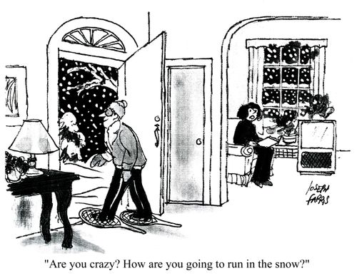 'Are you crazy? How are you going to run in the snow?'