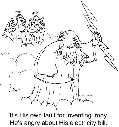 'It's His own fault for inventing irony...He's angry about His electricity bill.'