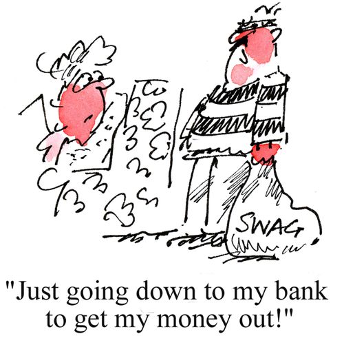 'Just going down to my bank to get my money out!'