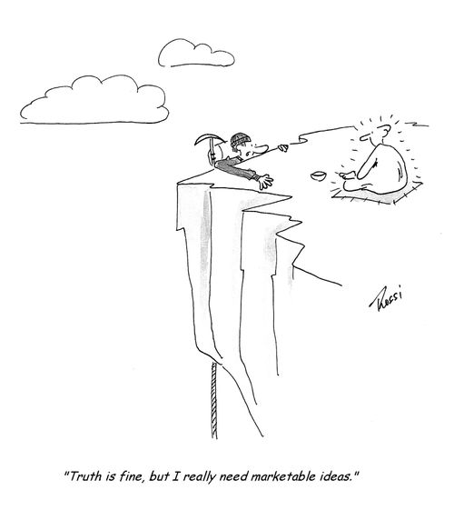 'Truth is fine, but I really need marketable ideas.'