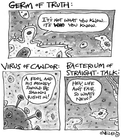 Germ of truth, virus of candor, bacterium of straight-talk.
