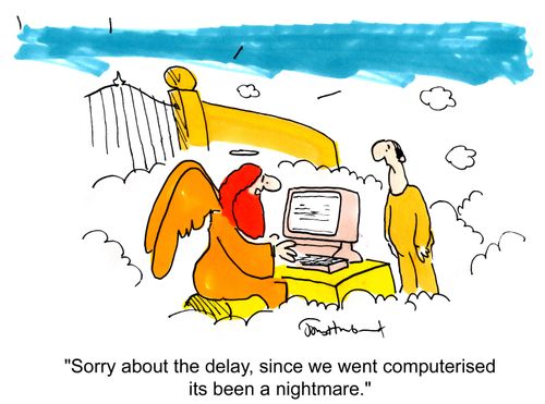 'Sorry about the delay, since we went computerised it's been a nightmare.'