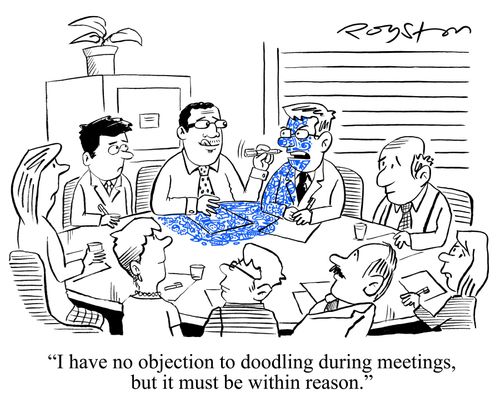 Man in meeting has drawn all over paper, table and chairman, who says: 'I have no objection to doodling during meetings, but it must be within reason.'