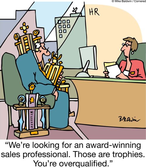 'We're looking for an award-winning sales professional. Those are trophies. You're overqualified.'