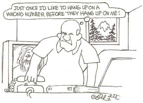 'Just once I'd like to hand up on a wrong number before they hang up on me!