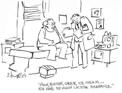 'Milk, butter, cheese, ice cream...you have too much lactose tolerance.'