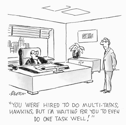 'You were hired to do multi-tasks, Hawkins, but I'm waiting for you to even do one task well!'